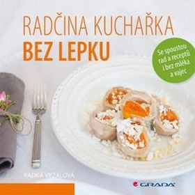 Radčina kuchařka bez lepku: Se spoustou rad a receptů i bez mléka a vajec