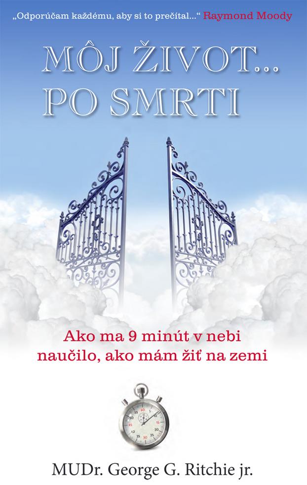 Môj život po smrti: Ako ma 9 minút v nebi naučilo, ako mám žiť na zemi