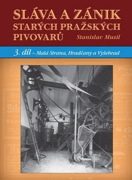 Sláva a zánik starých pražských pivovarů: 3. díl - Malá Strana, Hradčany a Vyšehrad