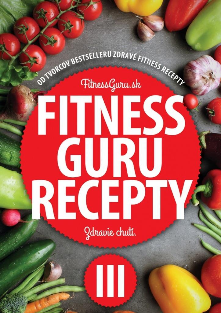 Fitness Guru Recepty 3: Zdravie chutí