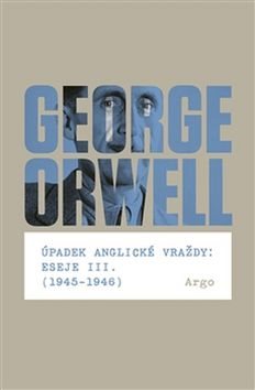 Úpadek anglické vraždy: Eseje III.: 1945-1946