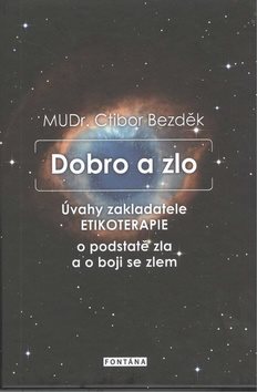 Dobro a zlo: Úvahy zakladatele Etikoterapie o podstatě zla a o boji se zlem