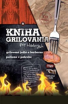 Kniha grilovania pre hladných: Grilované jednlá a barbecue Pečieme v pahrebe