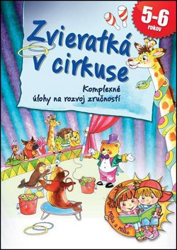 Zvieratká v cirkuse: Komplexné úlohy na rozvoj zručnosti 5-6 rokov