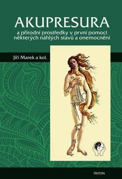 Akupresura: a přírodní prostředky první pomoci některých náhlých stavů a onemocnění