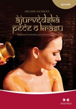 Ájurvédská péče o krásu: Nadčasové techniky pro přirozenou krásu