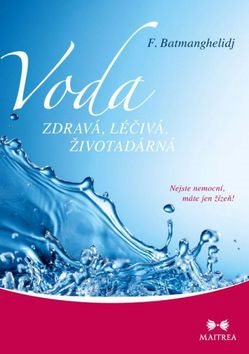 Voda zdravá, léčivá, životadárná: Nejste nemocní, máte jen žízeň!
