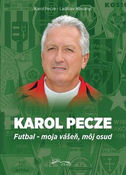Karol Pecze: Futbal - moja vášeň, môj osud
