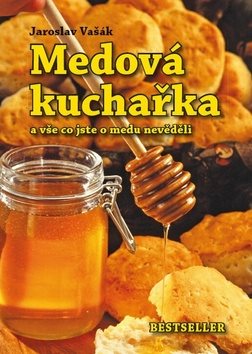 Medová kuchařka: a vše co jste o medu nevěděli