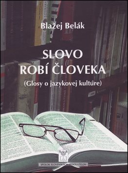 Slovo robí človeka: Glosy o jazykovej kultúre