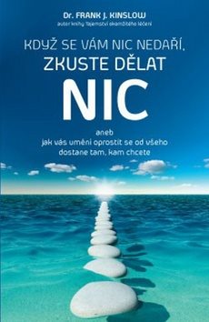 Když se vám nic nedaří, zkuste dělat NIC: aneb Jak vás umění oprostit se od všeho dostane tam, kam c