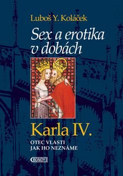 Sex a erotika v dobách Karla IV.: Otec vlasti jak ho neznáme