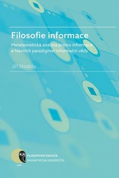 Filosofie informace: metateoretická analýza pojmu informace a hlavních paradigmat informační vědy