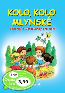 Kolo, kolo mlynské: Riekanky a veršovanky pre deti