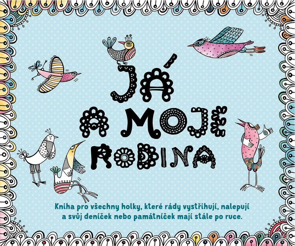 Já a moje rodina: Kniha pro všechny holky, které rády vystřihují, nalepují a svůj deníček...