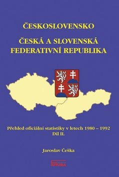 Česká a Slovenská Federativní Republika: Přehled oficiální statistiky v letech 1980 - 1992 Díl II.