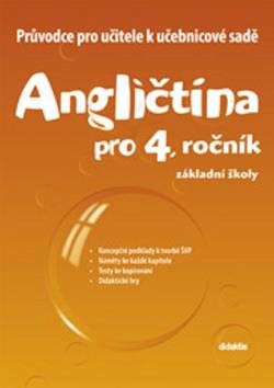 Angličtina pro 4. ročník základní školy Průvodce pro učitele k učebnicové sadě