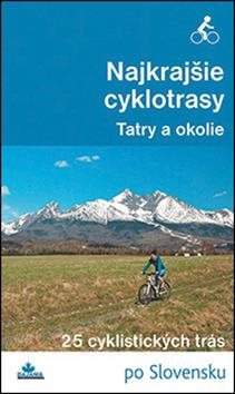 Najkrajšie cyklotrasy Tatry a okolie: 25 cyklistických trás po Slovensku