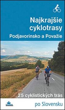 Najkrajšie cyklotrasy Podjavorinsko a Považie: 25 cyklistických trás po Slovensku