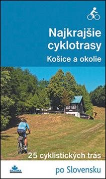 Najkrajšie cyklotrasy Košice a okolie: 25 cyklistických trás po Slovensku