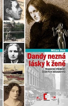 Dandy nezná lásky k ženě: Tragické příběhy z české dekadence