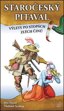 Staročeský pitaval Výlety po stopách zlých činů