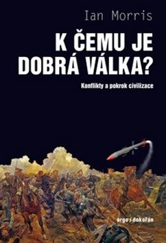 K čemu je dobrá válka?: Konflikty a pokrok civilizace