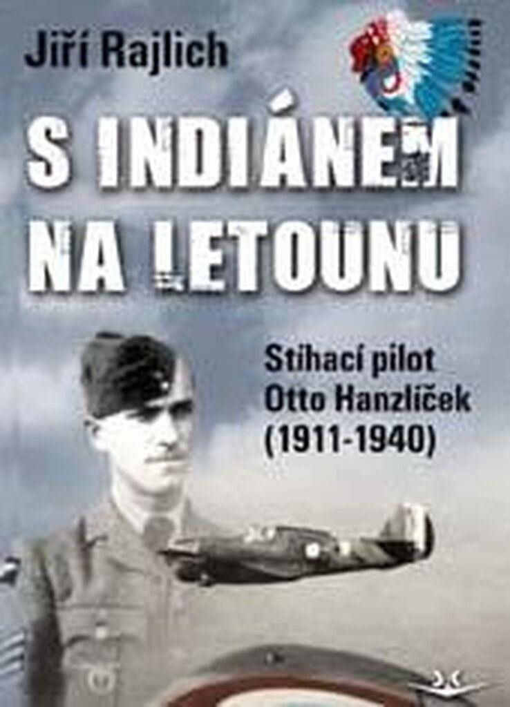 S Indiánem na letounu: Stíhací pilot otto Hanzíček