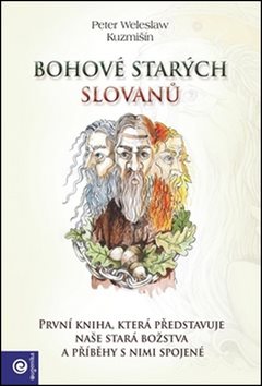 Bohové starých Slovanů: První kniha, která představuje naše stará božstva a příběhy s nimi spojené