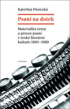 Psaní na dotek: Materialita textu a proces psaní v české literární kultuře 1885-1989