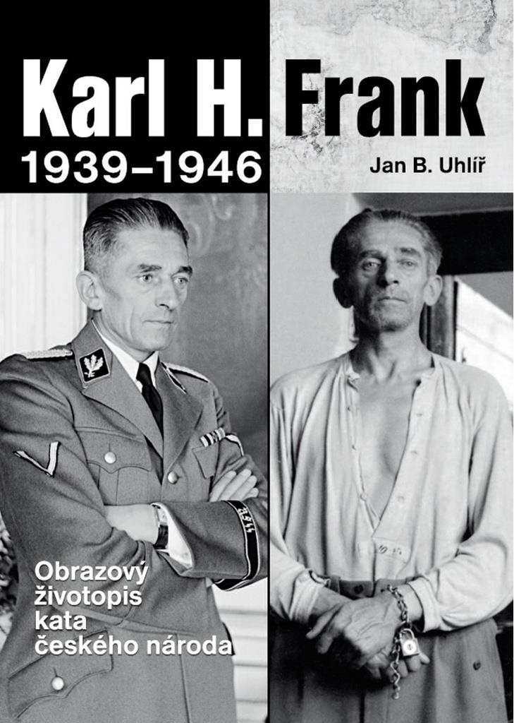 Karl H. Frank 1939 - 1946: Obrazový životopis kata českého národa