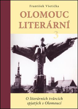 Kniha Olomouc literární 3: O literárních tvůrcích spjatých s Olomoucí