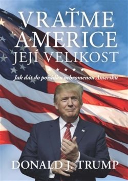 Vraťme Americe její velikost!: Jak dát do pořádku ochromenou Ameriku