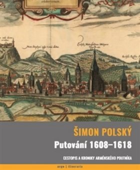 Putování 1608-1618: Cestopis a kroniky arménského poutníka