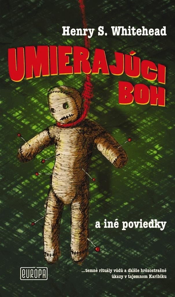 Umierajúci boh a iné poviedky: ...temné rituály vúdú a ďalšie hrôzostrašné úkazy v tajomnom Karibiku
