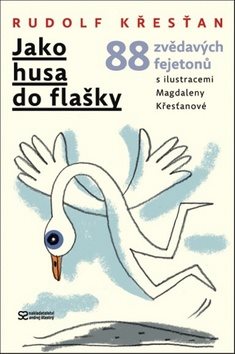 Jako husa do flašky: 88 zvědavých fejetonů