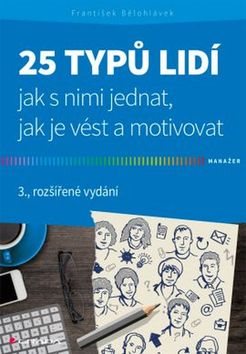 25 typů lidí: jak s nimi jednat, jak je vést a motivovat