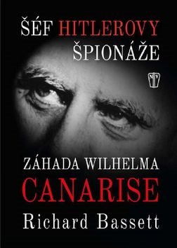 Šéf Hitlerovy špionáže: Záhada Wilhelma Canarise