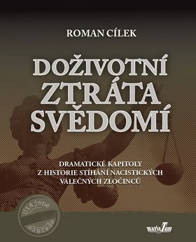 Kniha Doživotní ztráta svědomí: Dramatické kapitoly z historie stíhání nacistických válečných zločin