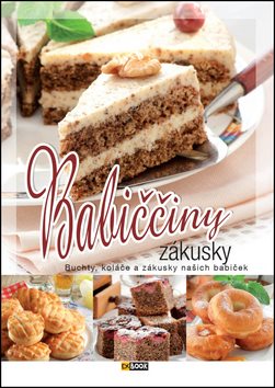 Babiččiny zákusky: Buchty, koláče a zákusky našich babiček