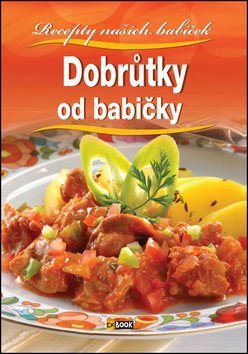 Dobrůtky od babičky: Recepty našich babiček