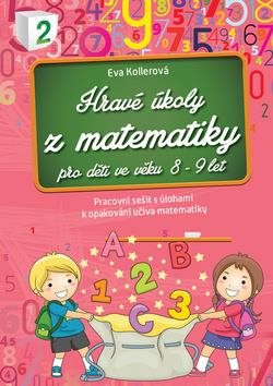 Hravé úkoly z matematiky pro děti ve věku 8-9 let: Pracovní sešit s úlohami k opakování učiva matema
