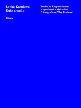 Kniha Duše zrcadlo: Studie ke Kappadočanům, Augustinovi a Abélardovi