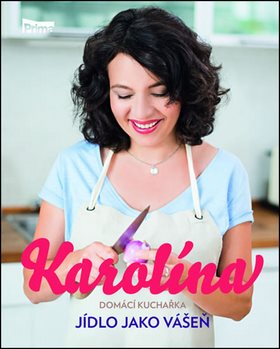 Karolína Domácí kuchařka Jídlo jako vášeň