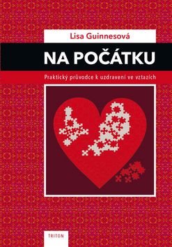 Na počátku: Praktický průvodce k uzdravení ve vztazích