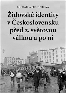 Kniha Židovské identity v Československu před 2. světovou válkou a po ní