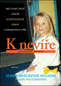 K nevíře Skutečný příběh: Můj tajný život uvnitř scientologické církve a dramatický útěk