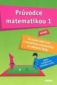 Průvodce matematikou 1: aneb co byste měli znát z numerické matematiky ze základní školy