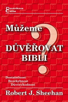 Můžeme důvěřovat Bibli?: Dostatečnost Bezchybnost Důvěryhodnost