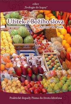Užitek z Božího slova: Praktické dopady Písma do života křesťana